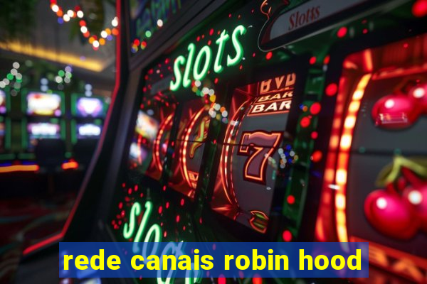 rede canais robin hood